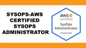 SYSOPS-AWS CERTIFIED SYSOPS ADMINISTRATOR