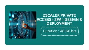 Zscaler Private Access (zpa) Design & Deployment Training In Kochi